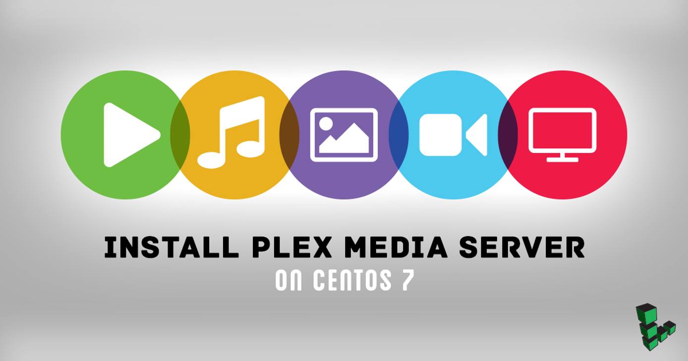 Install Plex Media Server on CentOS 7 Install Plex Media Server on CentOS 7