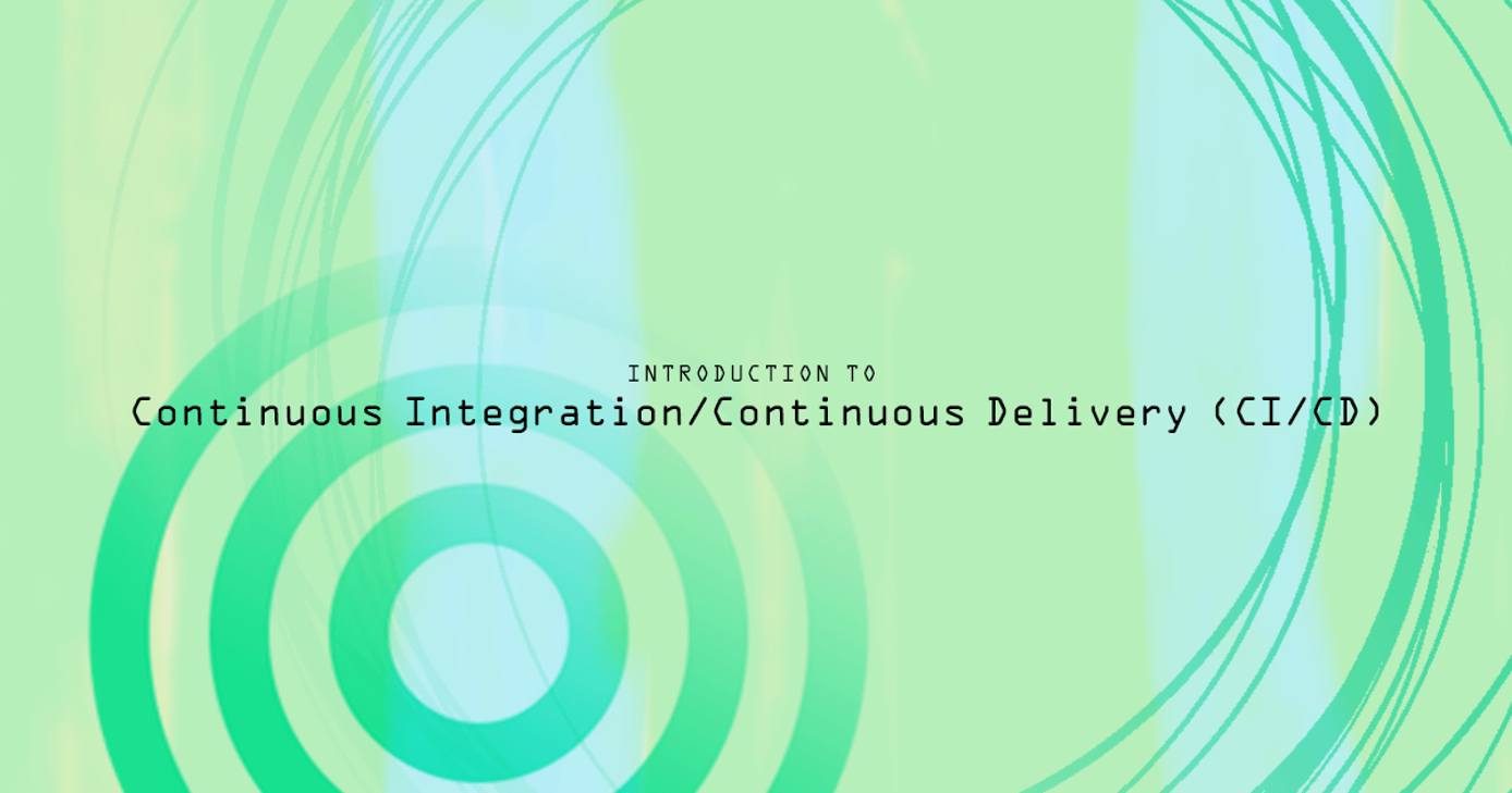 Introduction to Continuous Integration/Continuous Delivery Introduction to Continuous Integration/Continuous Delivery (CI/CD)